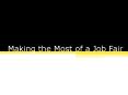 Making the Most of a Job Fair PowerPoint PPT Presentation