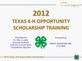 2012 TEXAS 4-H OPPORTUNITY SCHOLARSHIP TRAINING PowerPoint PPT Presentation