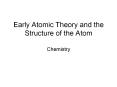 Early Atomic Theory and the Structure of the Atom PowerPoint PPT Presentation