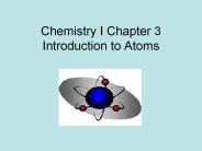 Chemistry I Chapter 3 Introduction to Atoms