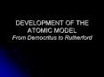 DEVELOPMENT OF THE ATOMIC MODEL From Democritus to Rutherford PowerPoint PPT Presentation