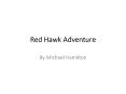 Red Hawk Adventure PowerPoint PPT Presentation