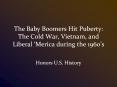 The Baby Boomers Hit Puberty: The Cold War, Vietnam, and Liberal  PowerPoint PPT Presentation