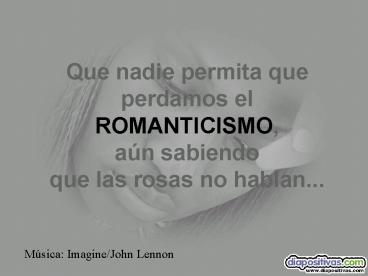 Que nadie permita que perdamos el ROMANTICISMO, a