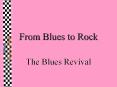 From Blues to Rock PowerPoint PPT Presentation
