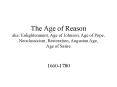 The Age of Reason aka: Enlightenment, Age of Johnson, Age of Pope, Neoclassicism, Restoration, Augustan Age, Age of Satire PowerPoint PPT Presentation