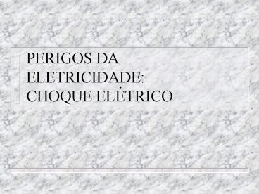 PERIGOS DA ELETRICIDADE: CHOQUE EL
