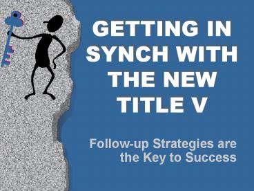 GETTING IN SYNCH WITH THE NEW TITLE V