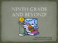 Ninth Grade and beyond! PowerPoint PPT Presentation