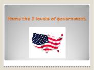 Name the 3 levels of government.
