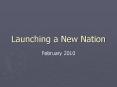 Launching a New Nation PowerPoint PPT Presentation