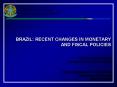 BRAZIL: RECENT CHANGES IN MONETARY AND FISCAL POLICIES PowerPoint PPT Presentation