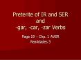 Preterite of IR and SER and -gar, -car, -zar Verbs PowerPoint PPT Presentation