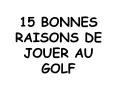 15 BONNES RAISONS DE JOUER AU GOLF PowerPoint PPT Presentation