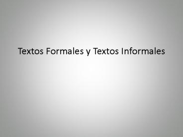 Textos Formales y Textos Informales