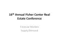 16th Annual Fisher Center Real Estate Conference PowerPoint PPT Presentation