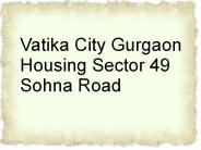 Vatika City Gurgaon Housing Sector 49 Sohna Road