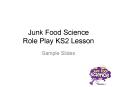 Junk Food Science Role Play KS2 Lesson PowerPoint PPT Presentation