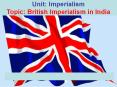 Unit: Imperialism Topic: British Imperialism in India PowerPoint PPT Presentation