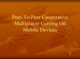 Peer-To-Peer Cooperative Multiplayer Gaming On Mobile Devices PowerPoint PPT Presentation