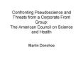 Confronting Pseudoscience and Threats from a Corporate Front Group: The American Council on Science and Health PowerPoint PPT Presentation
