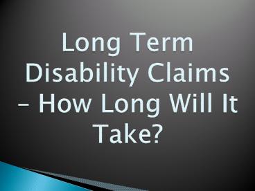 Long Term Disability Claims – How Long Will It Take?