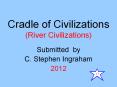 Cradle of Civilizations (River Civilizations) PowerPoint PPT Presentation