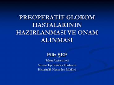 PREOPERATIF GLOKOM HASTALARININ HAZIRLANMASI VE ONAM ALINMASI