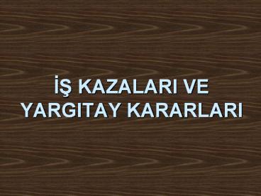 IS KAZALARI VE YARGITAY KARARLARI