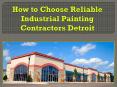 How to Choose Reliable Industrial Painting Contractors Detroit PowerPoint PPT Presentation