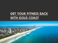 Get your Fitness Back with Gold Coast PowerPoint PPT Presentation