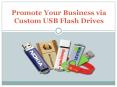 Promote Your Business via Custom USB Flash Drives PowerPoint PPT Presentation