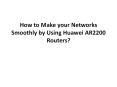 How to Make your Networks Smoothly by Using Huawei AR2200 Routers PowerPoint PPT Presentation