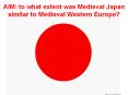 AIM: to what extent was Medieval Japan similar to Medieval Western Europe? PowerPoint PPT Presentation