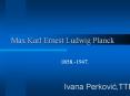 Max Karl Ernest Ludwig Planck PowerPoint PPT Presentation