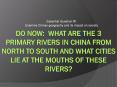 Do Now: What are the 3 primary rivers in China from North to South and what cities lie at the mouths of these rivers? PowerPoint PPT Presentation