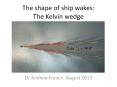 The shape of ship wakes: The Kelvin wedge PowerPoint PPT Presentation