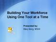 Building Your Workforce Using One Tool at a Time PowerPoint PPT Presentation