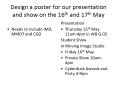 Design a poster for our presentation and show on the 16th and 17th May PowerPoint PPT Presentation