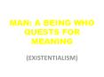 MAN: A BEING WHO QUESTS FOR MEANING PowerPoint PPT Presentation