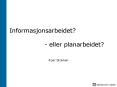 Informasjonsarbeidet? - eller planarbeidet? PowerPoint PPT Presentation
