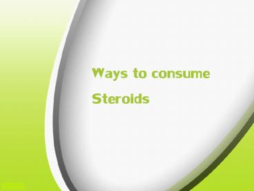 Ways to consume steroids