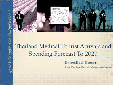 Thailand Medical Tourist Arrivals and Spending Forecast To 2020