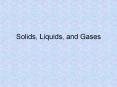 Solids, Liquids, and Gases PowerPoint PPT Presentation