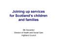 Joining up services for Scotland PowerPoint PPT Presentation