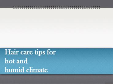Hair care tips for hot and humid climate
