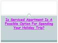 Is Serviced Apartment Is A Feasible Option For Spending Your Holiday Trip? PowerPoint PPT Presentation