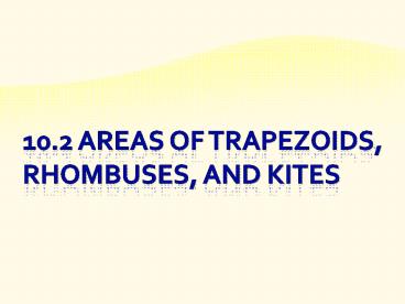 10.2%20Areas%20of%20Trapezoids,%20Rhombuses,%20and%20Kites