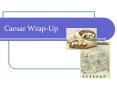 Caesar Wrap-Up PowerPoint PPT Presentation
