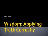 Wisdom: Applying Truth Correctly